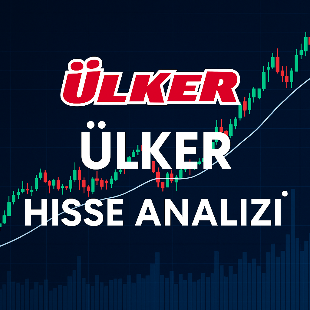 Ülker Hisse Analizi (2025): Güçlü Temel Verilerle Uzun Vadeli Yatırım İncelemesi