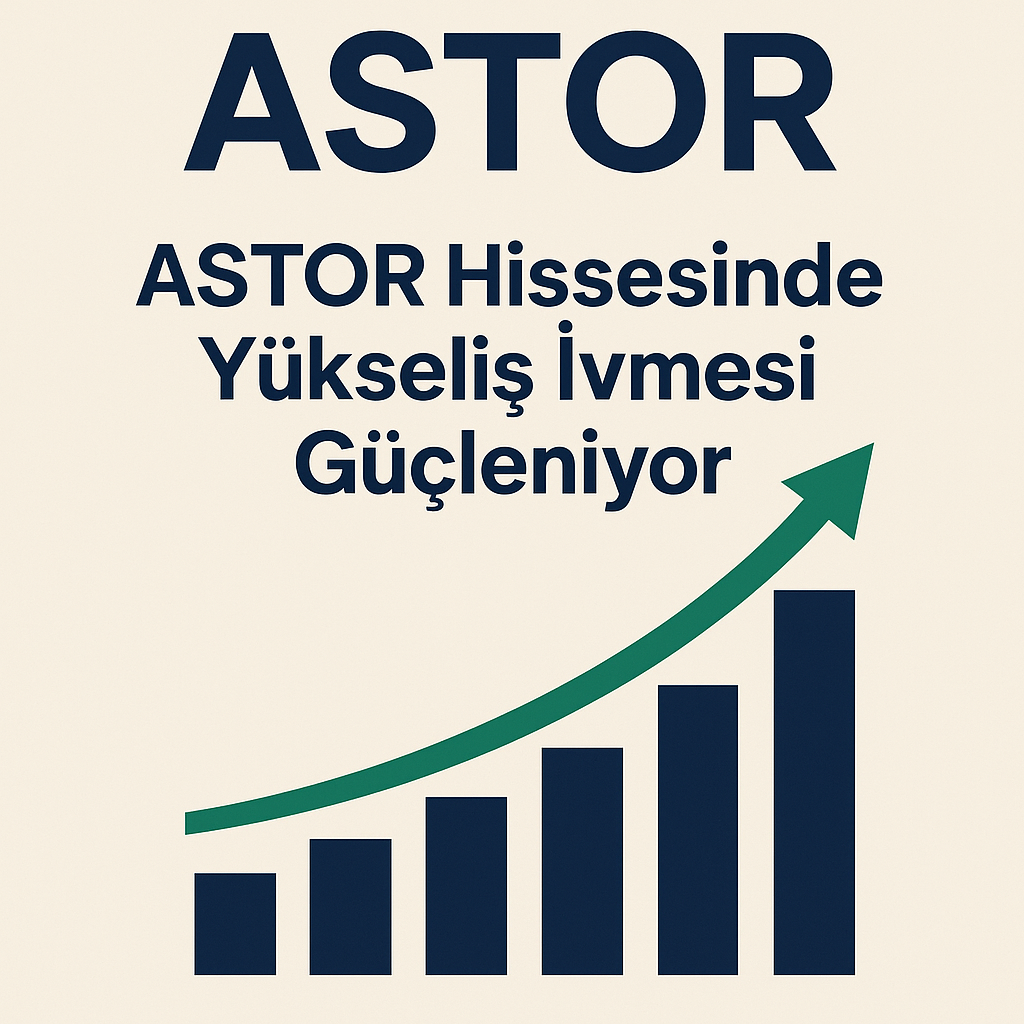 ASTOR Enerji Hisse Analizi (Haziran 2025)